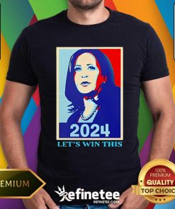 Funny Kamala Harris 2024 Let’s Win This T-Shirt