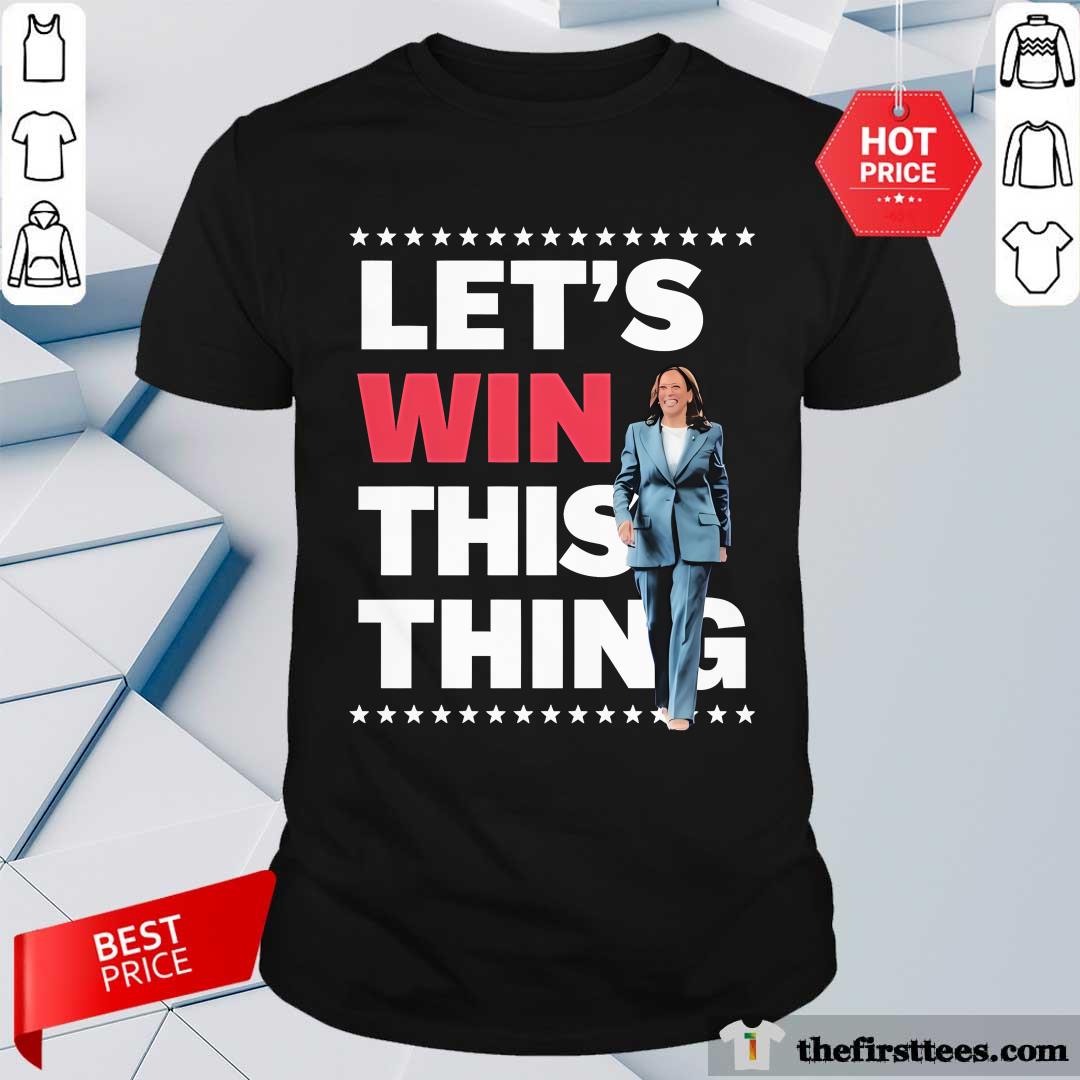 Shirt Funny Kamala Harris Let’s Win This Thing 2024 T-Shirt