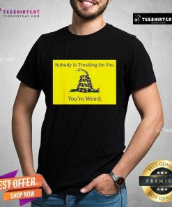 Funny Nobody Is Treading On You You’re Weird Kamala 2024 T-Shirt