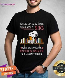 Funny Once Upon A Time There Was A Girl Books And Snoopy T-Shirt