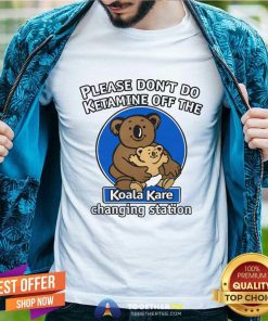Funny Please Don't Do Ketamine Off The Koala Kare Changing Station T-Shirt