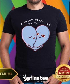 Funny Strange Planet I Enjoy Proximity To You T-Shirt
