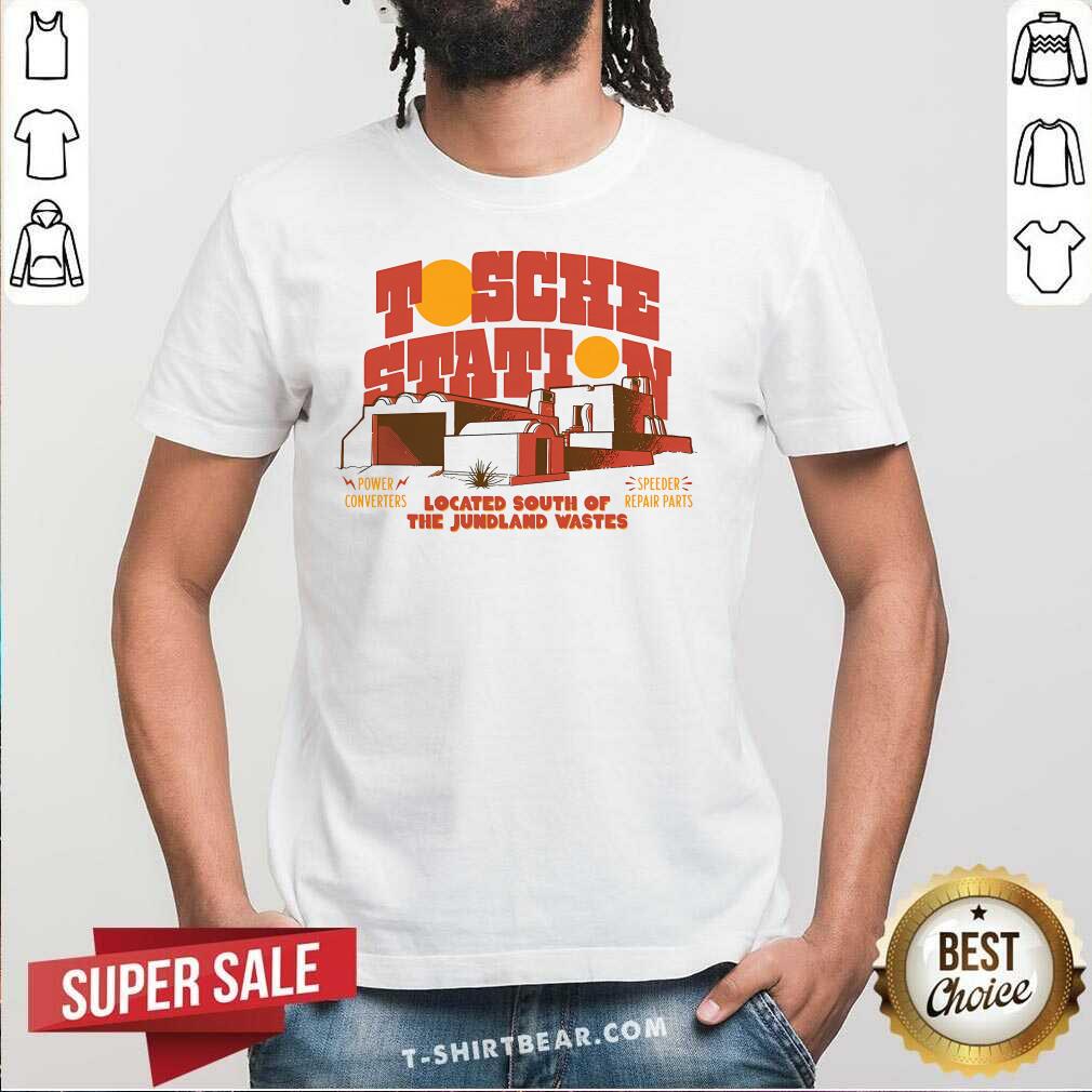 Shirt Funny Tosche Station Located South Of The Jundland Wastes T-Shirt