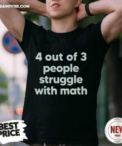 Good 4 Out Of 3 People Struggle With Math T-Shirt
