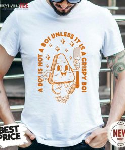 Good A Boi Is Not A Boi Unless It Is A Crispy Boi Mascot T-Shirt
