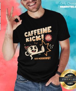 Good Caffeine Kick Hit Hard T-Shirt