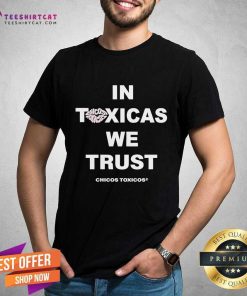 Good Chicos Toxicos In Toxicas We Trust Mocha T-Shirt