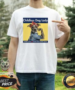 Good Childless Dog Lady Harris 2024 We’re Not Going Back T-Shirt