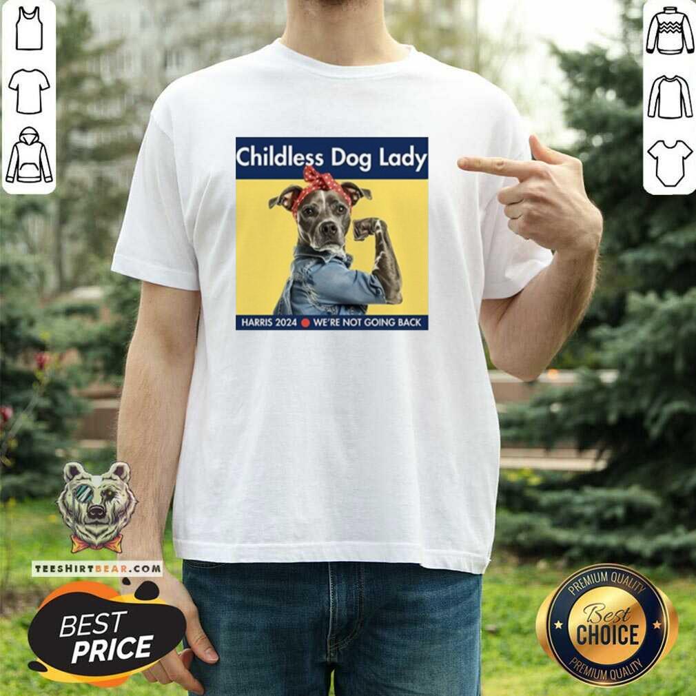 Shirt Good Childless Dog Lady Harris 2024 We’re Not Going Back T-Shirt