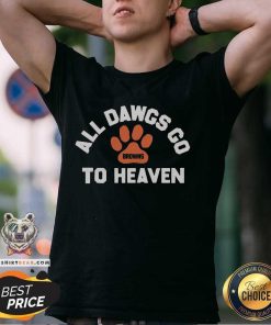 Good Cleveland Browns All Dawgs Go To Heaven T-Shirt