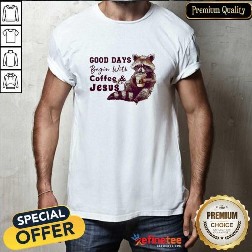 Good Days Begin With Coffee And Jesus Christian T-Shirt