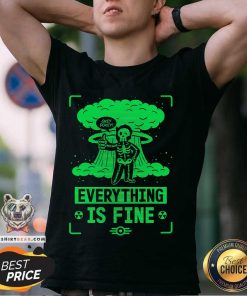 Good Fallout Everything Is Fine T-Shirt