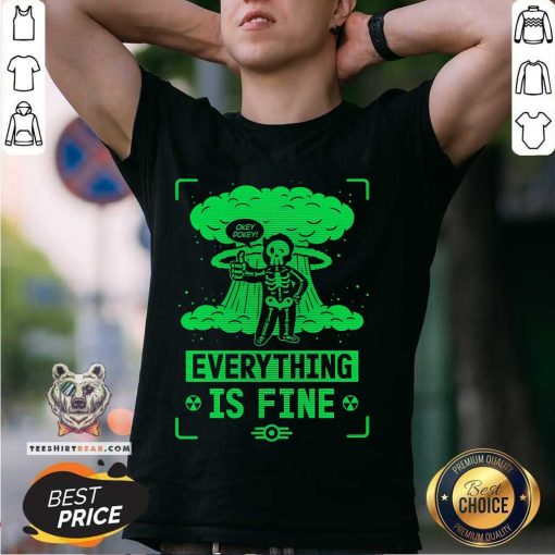 Good Fallout Everything Is Fine T-Shirt