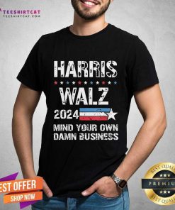 Good Harris Walz 2024 Mind Your Own Damn Business T-Shirt