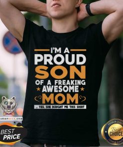 Good I'm A Proud Son Of A Freaking Awesome Mom T-Shirt