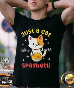 Good Just A Cat Loves Spaghetti T-Shirt