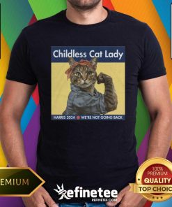 Good Kamala Harris Childless Cat Lady Were Not Going Back T-Shirt