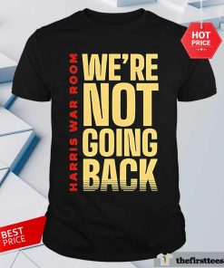Good Kamala Harris Walz Harris War Room We’re Not Going Back T-Shirt