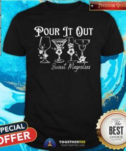 Good Pour It Out Sweet Magnolias T-Shirt