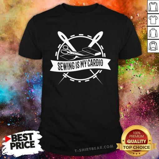 Good Sewing Is My Cardio T-Shirt