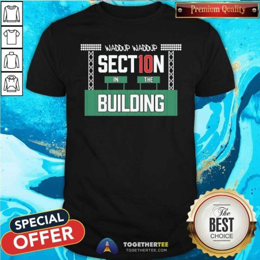 Good Waddup Section In The Building T-Shirt