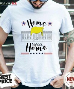 Great Home Sweet Home Donald Trump White House Blond Hair T-Shirt