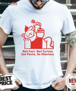 Great Not Fast Not Furious Hilarious Pasta Club T-Shirt