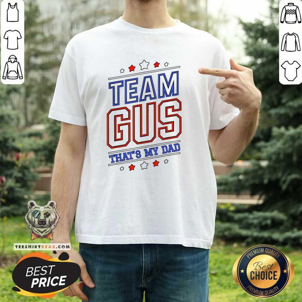 Shirt Great Team Gus That’s My Dad Gus Support Saying T-Shirt