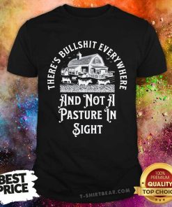 Great There's Bullshit Everywhere And Not A Pasture In Sight T-Shirt