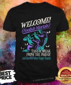 Great Welcome Take A Haunted Break From The Parks T-Shirt