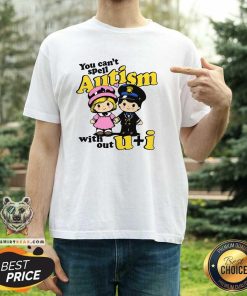 Great You Can't Spell Autism Without U+I T-Shirt