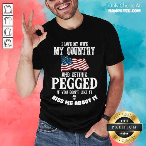 Happy I Love My Wife My Country And Getting Pegged T-Shirt