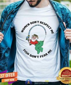 Happy Women Don't Respect Me Fish Don't Fear Me T-Shirt