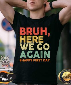 Hot Bruh Here We Go Again Happy First Day Of School Retro T-Shirt