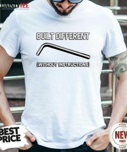 Hot Built Different Without Instructions T-Shirt