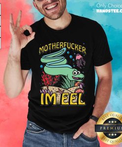 Hot Cute Motherfucker I'm Eel T-Shirt