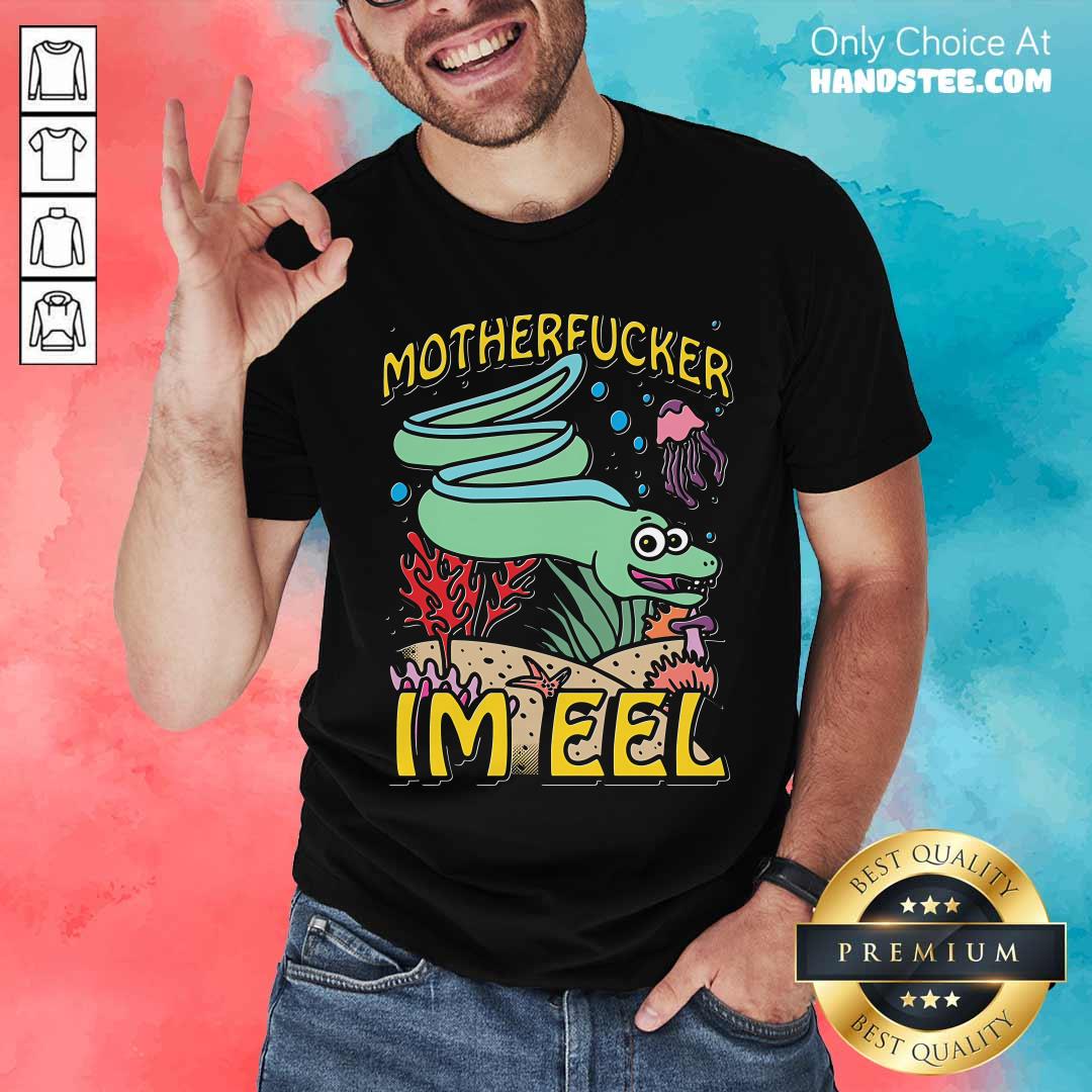 Shirt Hot Cute Motherfucker I'm Eel T-Shirt