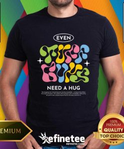 Hot Even Tuff Guys Need A Hug T-Shirt