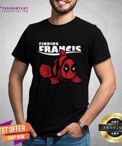 Hot Finding Francis Deadpool T-Shirt