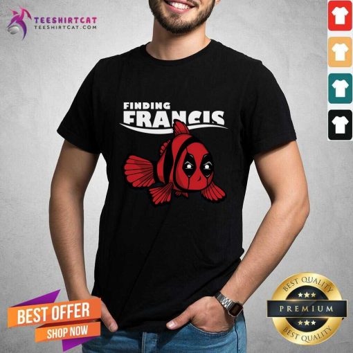 Hot Finding Francis Deadpool T-Shirt