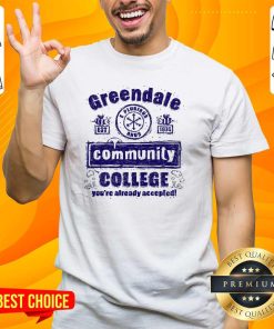 Hot Greendale Community College You're Already Accepted T-Shirt