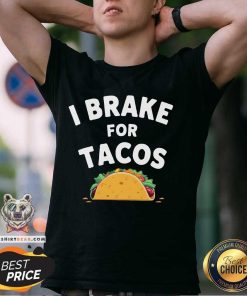 Hot I Brake For Tacos T-Shirt