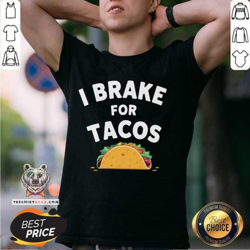Hot I Brake For Tacos T-Shirt