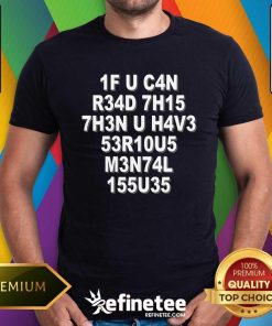 Hot If You Can Read This Then You Have Mental Issues T-Shirt