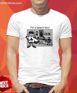 Hot I’m A Beach Boy I Do Not Like The Beach Or Leaving My House T-Shirt