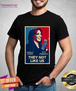 Hot Kamala Harris 47th President They Not Like Us T-Shirt