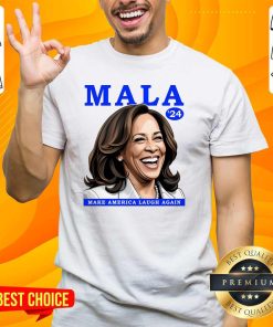 Hot Mala Make America Laugh Again Kamala 2024 T-Shirt
