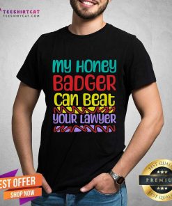 Hot My Honey Badger Can Beat Your Lawyer T-Shirt