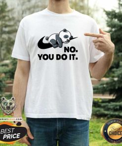 Hot No You Do It Nike Panda T-Shirt