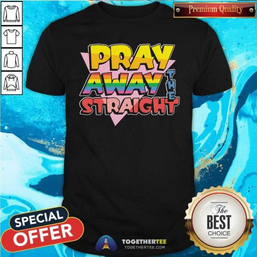 Hot Pray Away The Straight T-Shirt